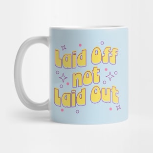 Laid Off Not Laid Out Mug